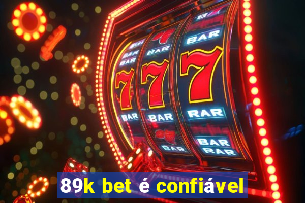 89k bet é confiável